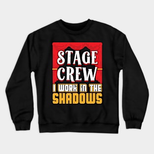 Stage Crew - I Work In The Shadows - Theater Crewneck Sweatshirt